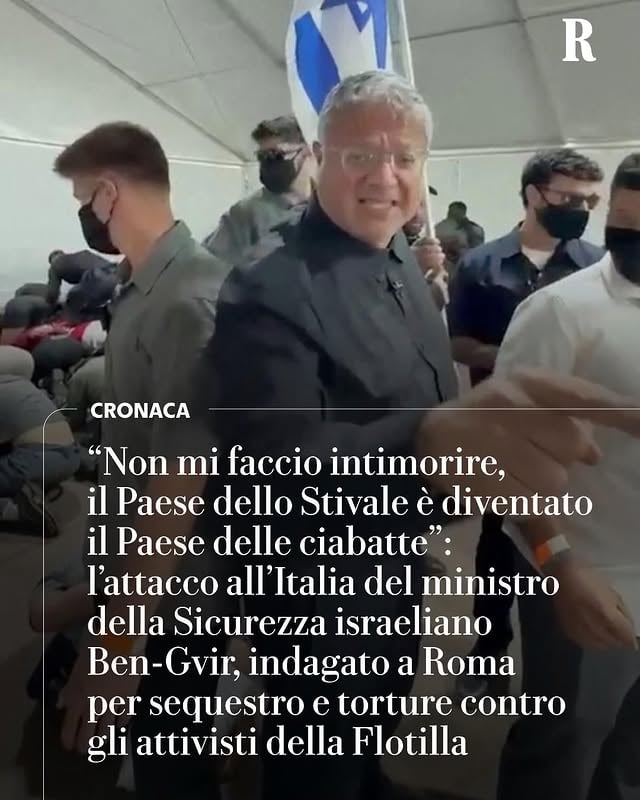 C’è un fascicolo, ci sono dei reati ipotizzati e c’è un indagato: il ministro della Sicurezza nazionale israeliano Itamar Ben-Gvir. Perché il 18 e il 19 maggio, nelle acque internazionali davanti alla costa dell’isola di Creta, e poi nei giorni seguenti, nel porto di Ashdod o ancora nel carcere di Ketziot, sono stati commessi reati adesso al vaglio dei pm della procura di Roma: torture e sequestri.
La reazione del ministro è arrivata immediata, nel suo stile. «Non sono per nulla intimorito», ha scritto Ben-Gvir in una nota ufficiale. «Israele non è un sacco da boxe per una banda di sostenitori del terrorismo che inventano calunnie e menzogne contro i nostri combattenti al cui fianco cui continuerò a stare con orgoglio». E poi la stoccata sarcastica all’Italia: «Il Paese dello Stivale è diventato il Paese delle ciabatte».

Su Repubblica l'articolo di Giuliano Foschini e Andrea Ossino
#rep